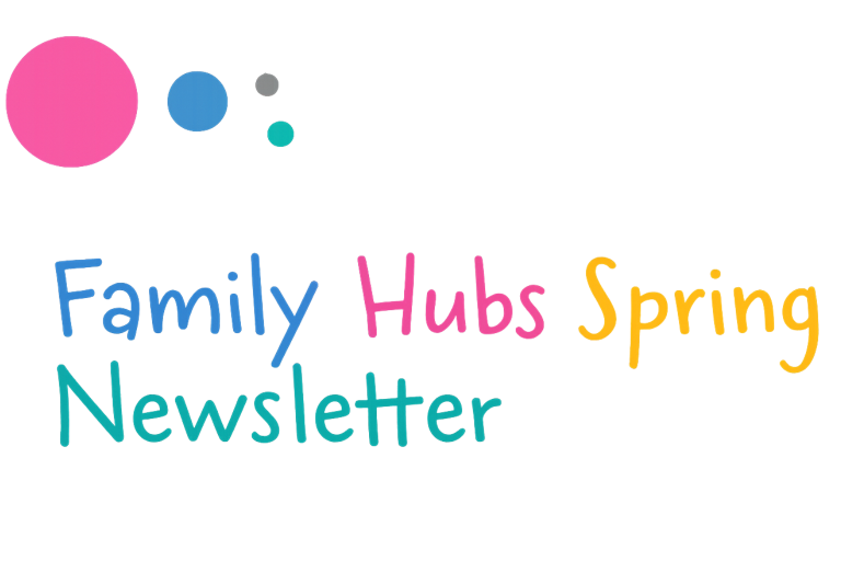 Family Hubs Spring Newsletter