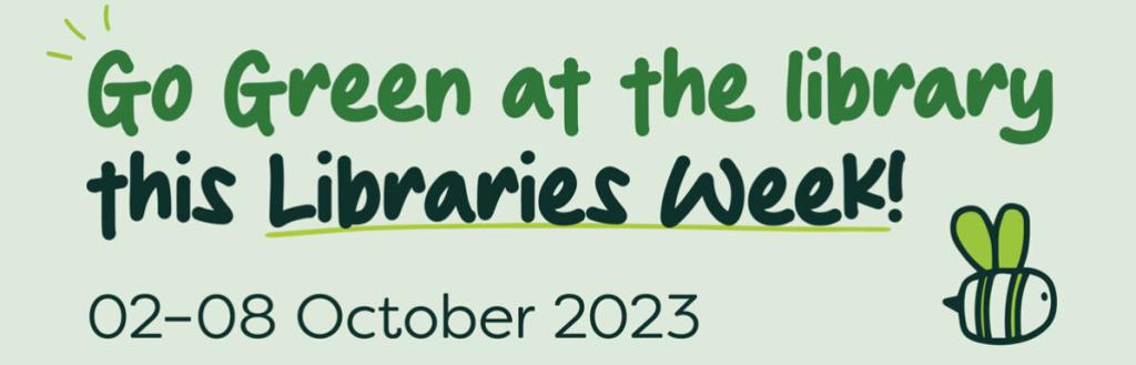 Image reads: Go green at the library this Libraries Week